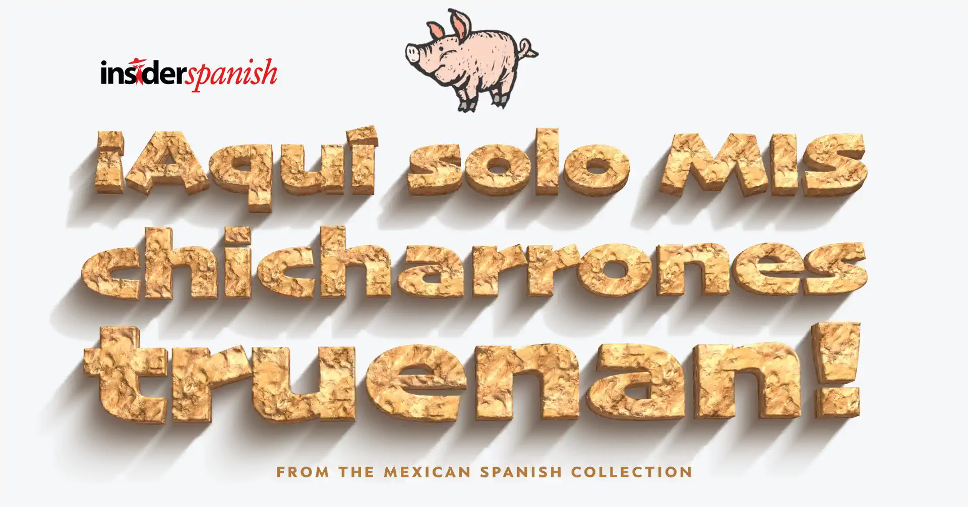 Aquí mis chicharrones truenan, a Mexican saying /chicharrones-truenan.webp